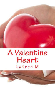 Title: A Valentine Heart, Author: Latron M