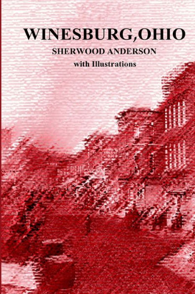 Winesburg, Ohio by Sherwood Anderson with Illustrations