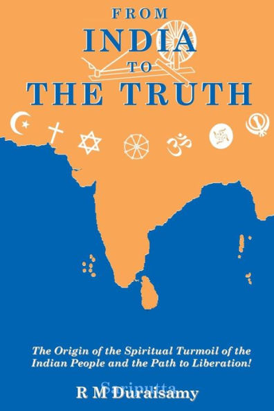 From India to The Truth: The Origin of the Spiritual Turmoil of the Indian People and the Path to Liberation!