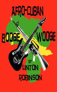 Title: Afro-Cuban Boogie Woogie, Author: Linton Robinson