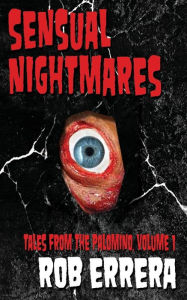 Title: Sensual Nightmares: Tales Of The Palomino, Volume I, Author: Rob Errera
