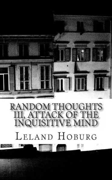 Random Thoughts III, Attack of the Inquisitive Mind