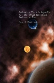 Title: Amderesta The 4th Republic #2. The SSAAR-Yenturian-Amderestan War, Author: Daniel Zazitski