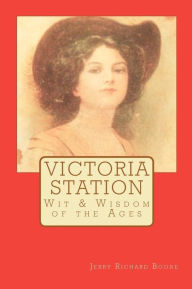 Title: Victoria Station: Wit & Wisdom of the Ages, Author: Jerry Richard Boone