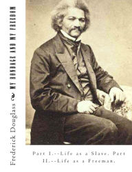 Title: My Bondage And My Freedom: Part I.--Life as a Slave. Part II.--Life as a Freeman., Author: Frederick Douglass