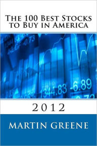 Title: The 100 Best Stocks to Buy in America, 2012, Author: Martin F Greene