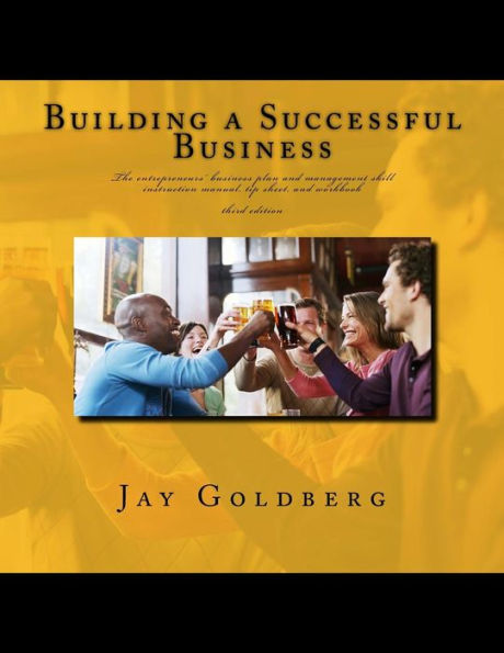 Building a Successful Business: The entrepreneurs' business plan and management skill instruction manual, tip sheet, and workbook