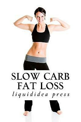 Slow Carb Fat Loss: Faster fat loss with the slow carb diet