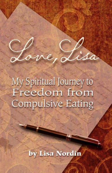 Love, Lisa: My Spiritual Journey to Freedom from Compulsive Eating