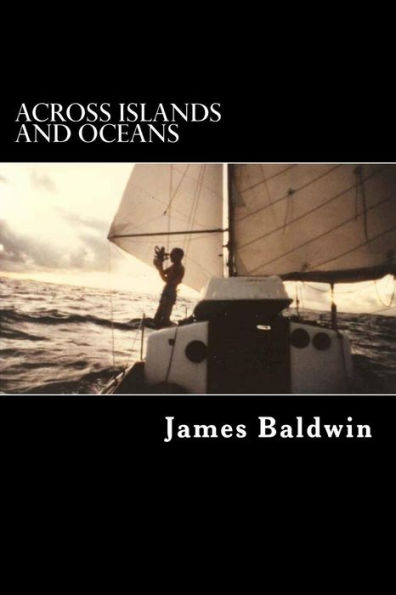 Across Islands and Oceans: A Journey Alone Around the World By Sail and By Foot