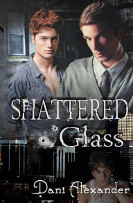 Title: Shattered Glass, Author: Dani Alexander