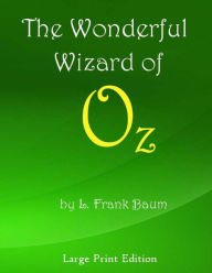 Title: The Wonderful Wizard of Oz: Large Print Edition, Author: L. Frank Baum