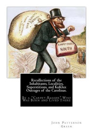 Title: Recollections of the Inhabitants, Localities, Superstitions, and KuKlux Outrages of the Carolinas.: By a 