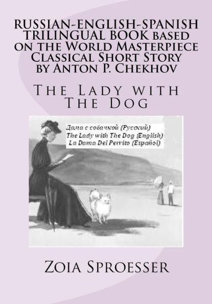 RUSSIAN-ENGLISH-SPANISH TRILINGUAL BOOK based on the World Masterpiece Classical Short Story by Anton P. Chekhov: The Lady with The Dog