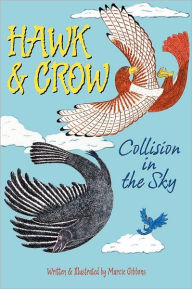 Title: Hawk & Crow: Collision in the Sky: An Easy to Read Children's Picture Book or Early Chapter Book About an Unexpected Friendship Between Two Birds, Author: Marcie Gibbons