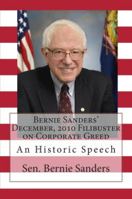 Title: Bernie Sanders' December, 2010 Filibuster on Corporate Greed: An Historic Speech, Author: Bernie Sanders