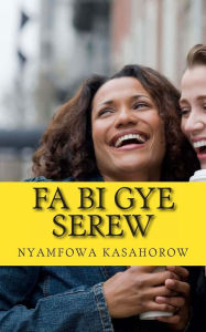 Title: Fa Bi Gye Serew: Me Tumi Kenkan, Author: Kasahorow
