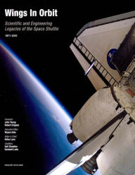 Title: Wings in Orbit: Scientific and Engineering Legacies of the Space Shuttle, 1971-2010, Author: Helen Lane