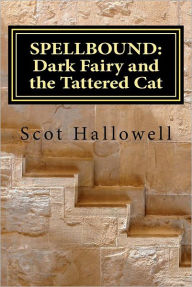 Title: Spellbound: Dark Fairy and the Tattered Cat, Author: Scot Hallowell