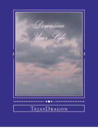 Title: Downsize Your Life, Author: Tejasdragon