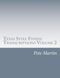 Title: Texas Style Fiddle Transcriptions Volume 2, Author: Pete Martin