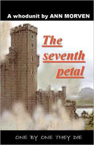 Title: The Seventh Petal: One by one they die, Author: Ann Morven