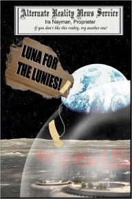 Title: Luna for the Lunies!, Author: Ira Nayman