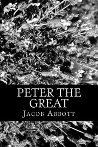 Title: Peter the Great, Author: Jacob Abbott