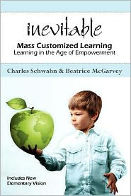 Title: Inevitable: Mass Customized Learning: Learning in the Age of Empowerment, Author: Beatrice McGarvey