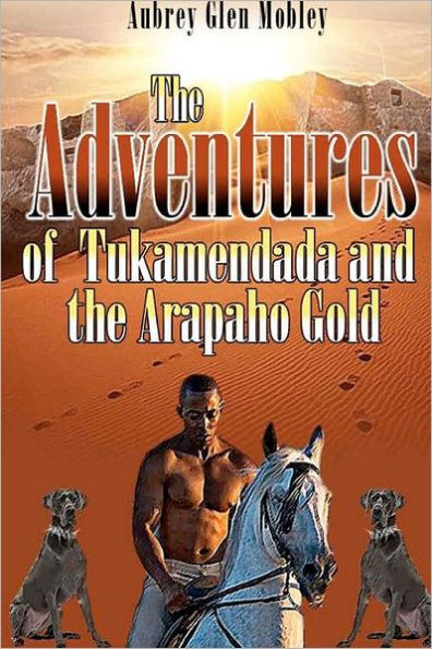 The Adventures of Tukamendada and the Arapaho Gold