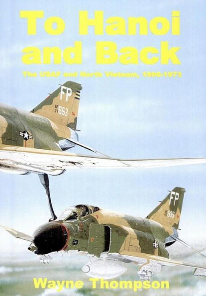 To Hanoi and Back: The U.S.A.F. and North Vietnam 1966-1973