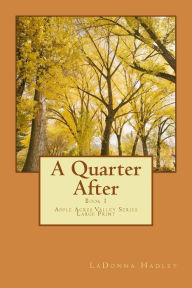 Title: A Quarter After (Large Print Version): Apple Acres Valley Series, Author: Ladonna Hadley