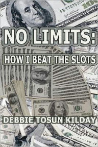 Title: No Limits: How I Beat The Slots, Author: Debbie Tosun Kilday