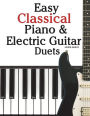 Easy Classical Piano & Electric Guitar Duets: Featuring Music of Mozart, Beethoven, Vivaldi, Handel and Other Composers. in Standard Notation and Tableture.