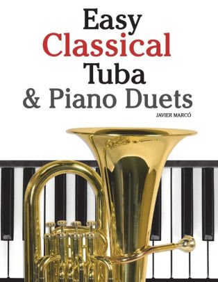 Easy Classical Tuba Piano Duets Featuring Music Of Bach Grieg Wagner Vivaldi And Other Composers By Marc Paperback Barnes Noble