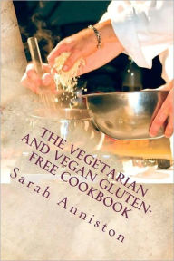 Title: The Vegetarian and Vegan Gluten-Free Cookbook, Author: Sarah Lee Anniston