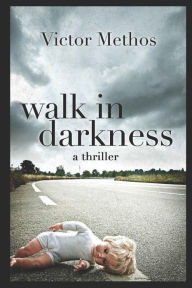 Title: Walk In Darkness: A Jon Stanton Thriller, Author: Victor Methos