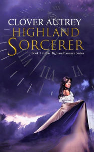 Title: Highland Sorcerer: a Highland Sorcery novel, Author: Clover Autrey