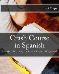 Title: Crash Course in Spanish: The Quickest Way to Learn Essential Spanish, Author: Bookcaps