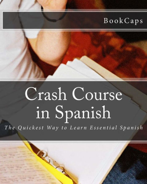 Crash Course Spanish: The Quickest Way to Learn Essential Spanish