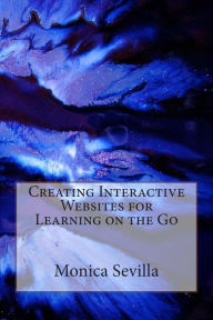 Title: Creating Interactive Websites for Learning on the Go, Author: Monica Sevilla