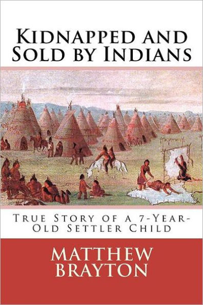 Kidnapped and Sold by Indians: True Story of a 7-Year-Old Settler Child