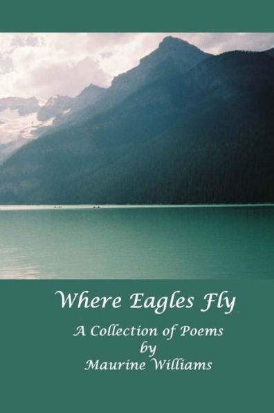 Where Eagles Fly: A Collection of Poems