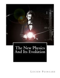 Title: The New Physics And Its Evolution, Author: Lucien Poincare