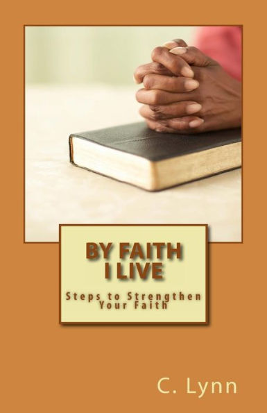 By Faith I Live: Steps to Strengthen Your Faith
