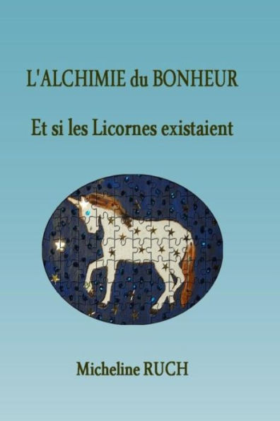 L'Alchimie du Bonheur: Et si les Licornes existaient...