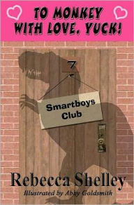 Title: To Monkey with Love. Yuck!: Smartboys Club, Author: Abby Goldsmith
