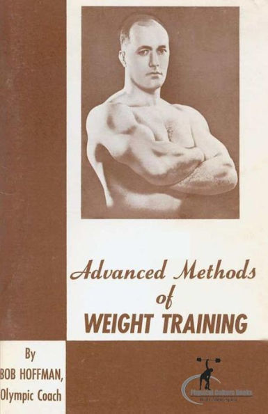 Advanced Methods of Weight Training: (Original Version, Restored)