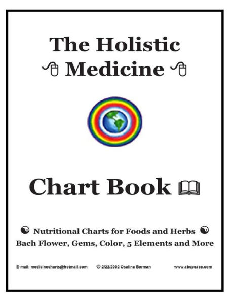 The Holistic Medicine Chart Book: Nutritional Charts for Foods and Herbs, Bach Flower, Gems, Color, 5 Elements and More