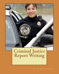 Title: Criminal Justice Report Writing, Author: Jean Reynolds PH D